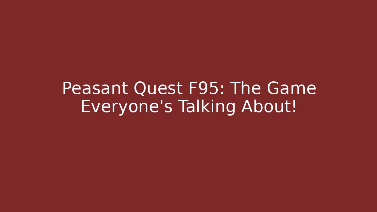 Peasant Quest F95: The Game Everyone's Talking About!