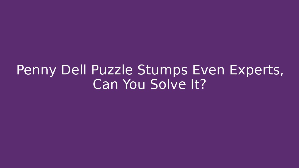 Penny Dell Puzzle Stumps Even Experts, Can You Solve It?
