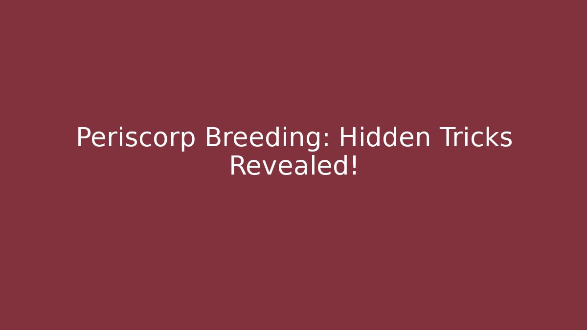 Periscorp Breeding: Hidden Tricks Revealed!