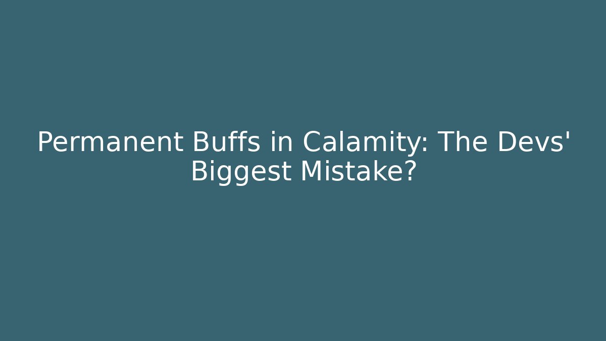 Permanent Buffs in Calamity: The Devs’ Biggest Mistake?