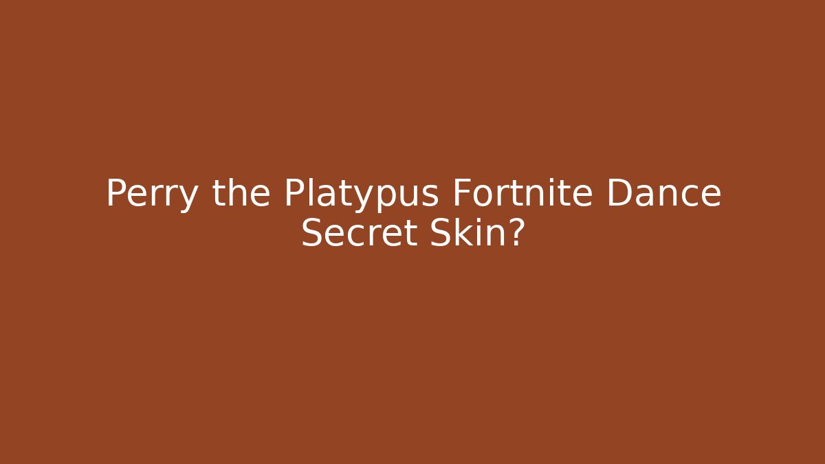 Perry the Platypus Fortnite Dance Secret Skin?