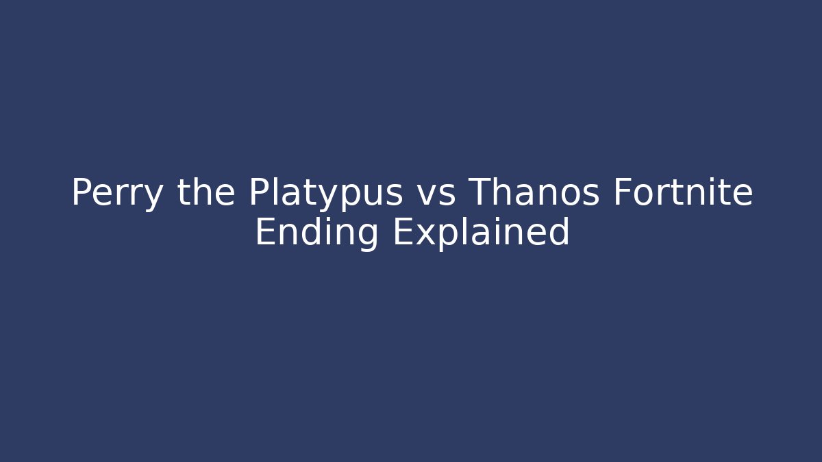 Perry the Platypus vs Thanos Fortnite Ending Explained