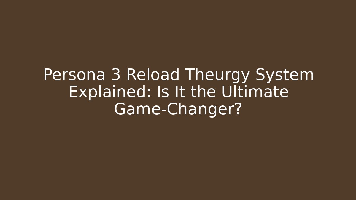 Persona 3 Reload Theurgy System Explained: Is It the Ultimate Game-Changer?