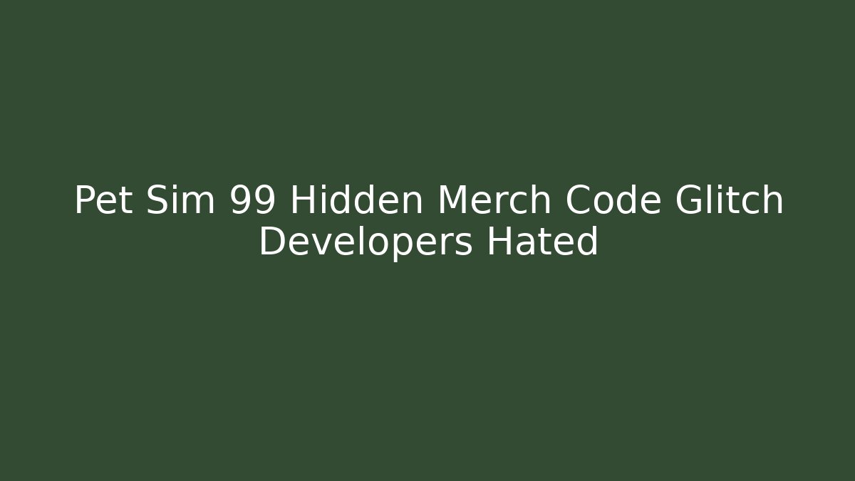 Pet Sim 99 Hidden Merch Code Glitch Developers Hated