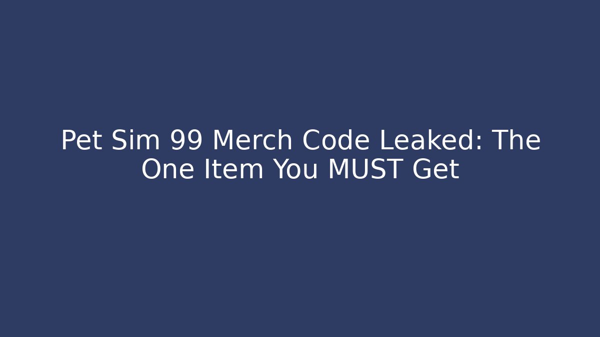 Pet Sim 99 Merch Code Leaked: The One Item You MUST Get