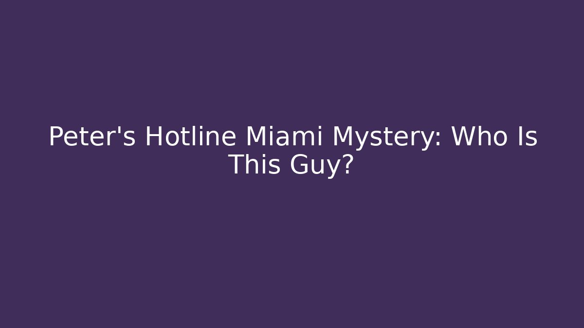 Peter's Hotline Miami Mystery: Who Is This Guy?