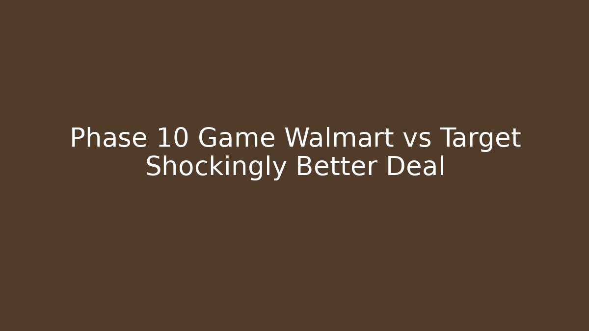 Phase 10 Game Walmart vs Target Shockingly Better Deal