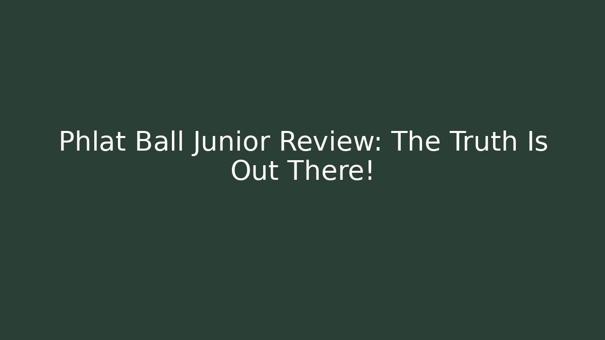 Phlat Ball Junior Review: The Truth Is Out There!