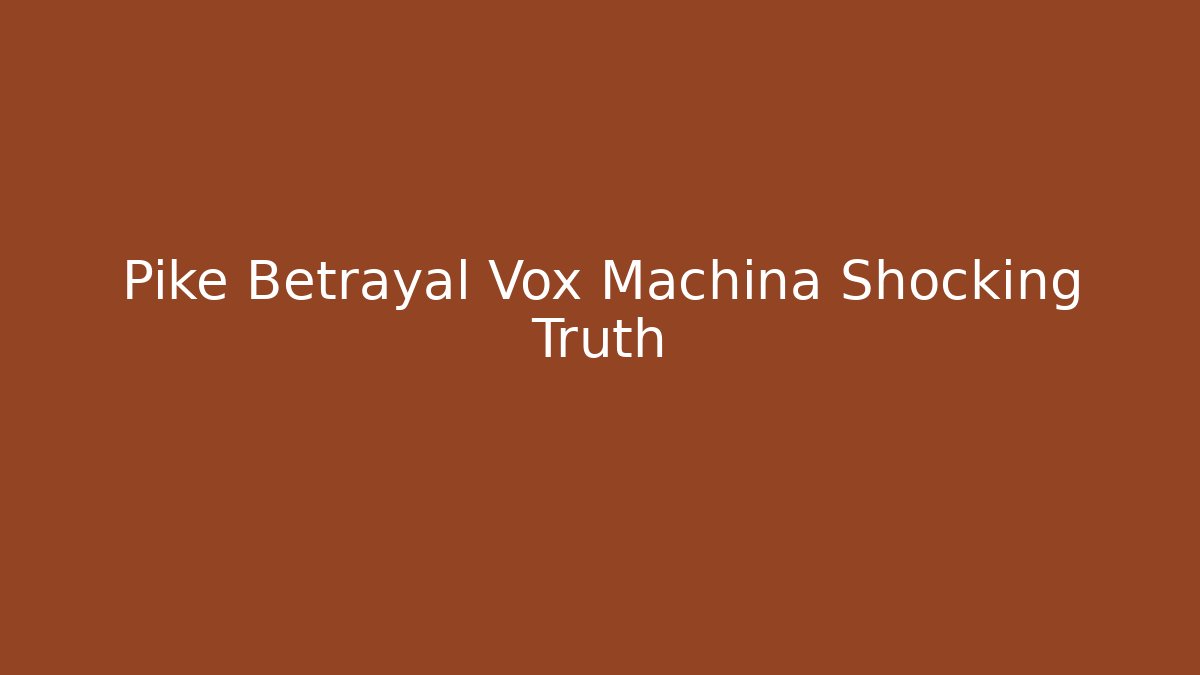 Pike Betrayal Vox Machina Shocking Truth - Buddy Program