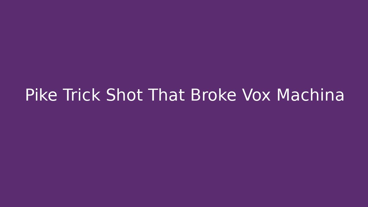 Pike Trick Shot That Broke Vox Machina - Buddy Program