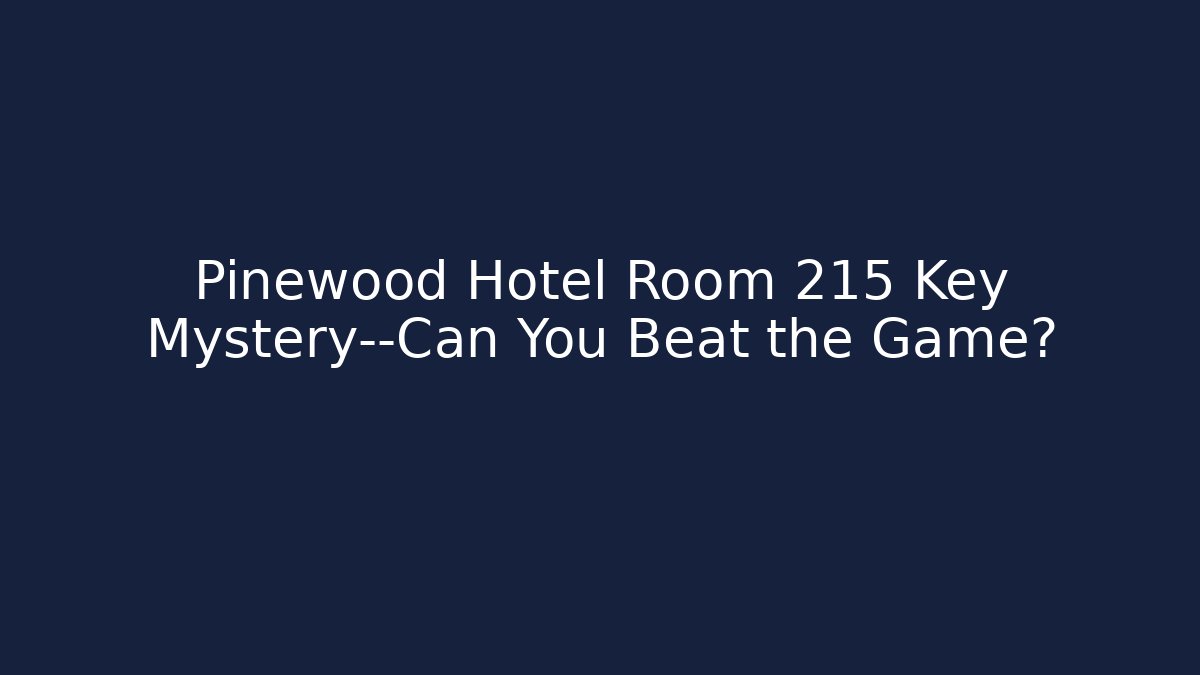 Pinewood Hotel Room 215 Key Mystery—Can You Beat the Game?