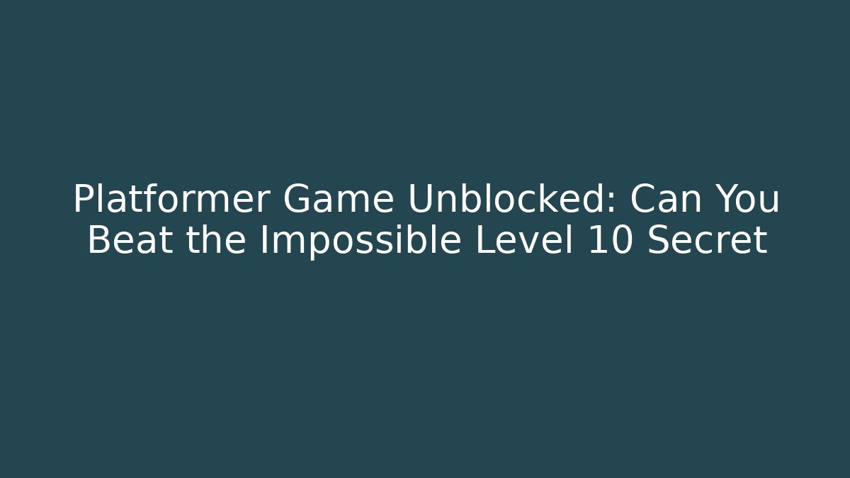 Platformer Game Unblocked: Can You Beat the Impossible Level 10 Secret