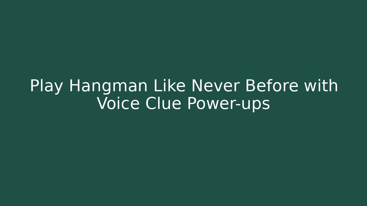 Play Hangman Like Never Before with Voice Clue Power-ups