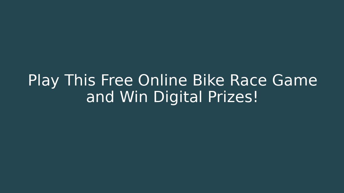 Play This Free Online Bike Race Game and Win Digital Prizes!