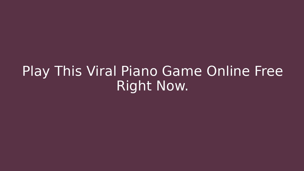 Play This Viral Piano Game Online Free Right Now.