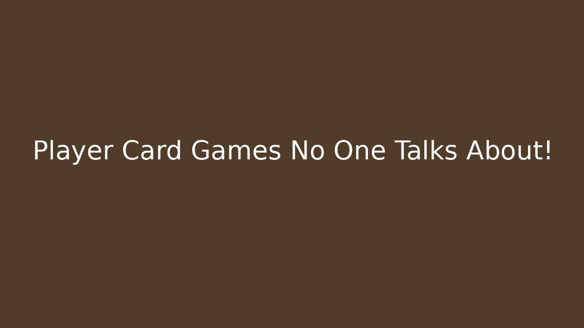 Player Card Games No One Talks About!