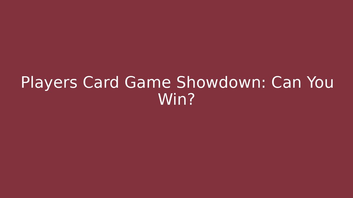 Players Card Game Showdown: Can You Win?
