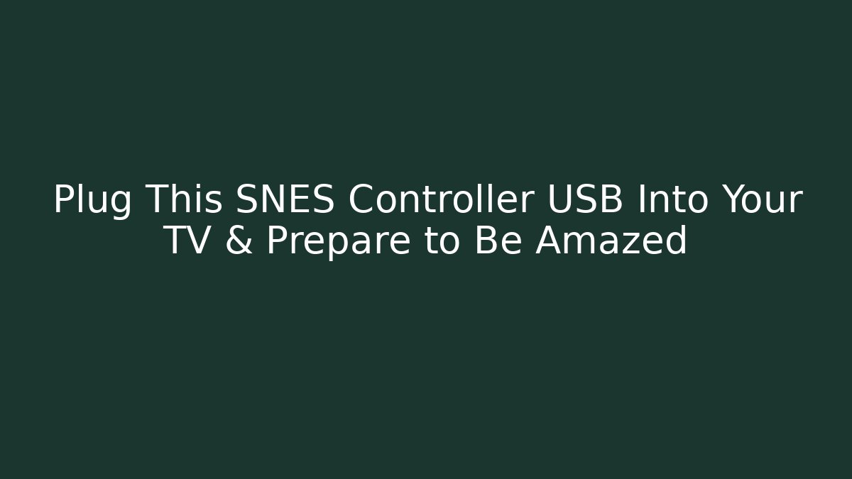 Plug This SNES Controller USB Into Your TV & Prepare to Be Amazed - Buddy Program