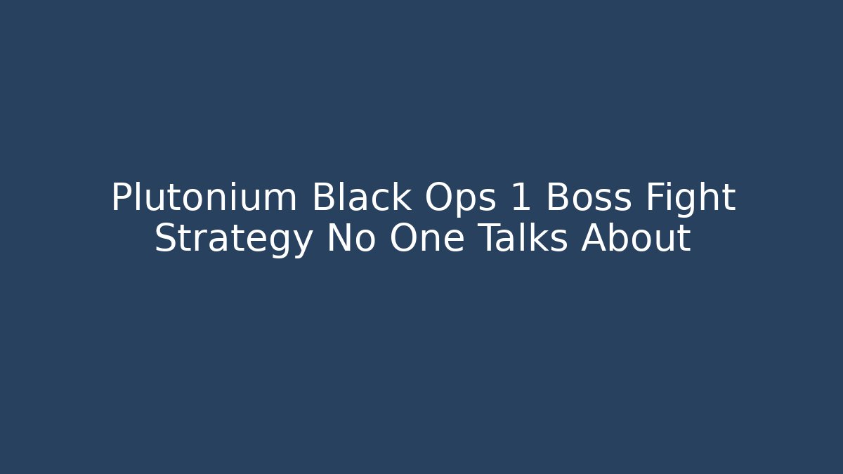Plutonium Black Ops 1 Boss Fight Strategy No One Talks About
