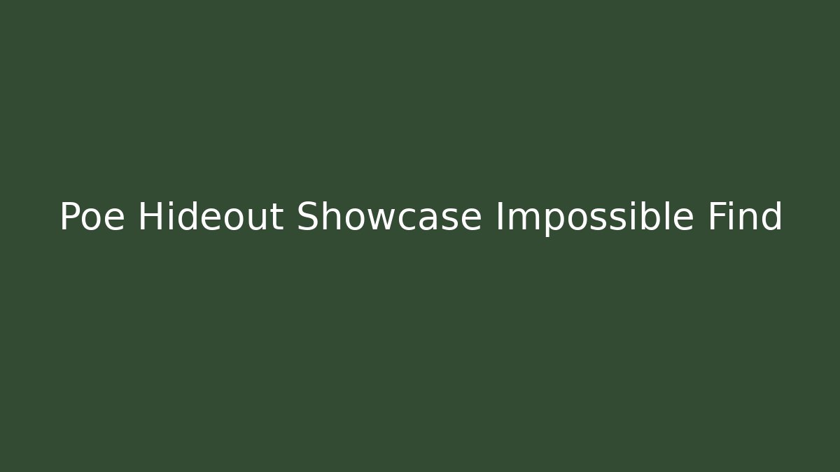 Poe Hideout Showcase Impossible Find