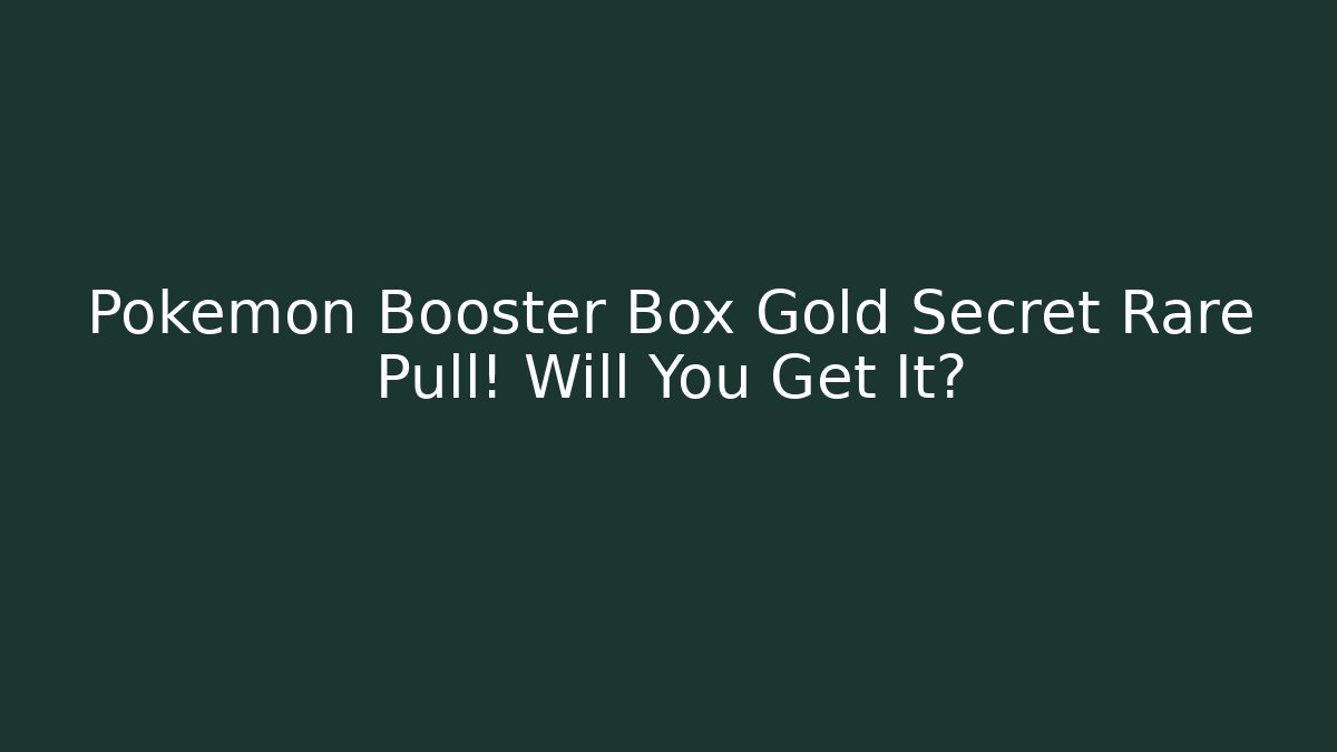 Pokémon Booster Box Gold Secret Rare Pull! Will You Get It?