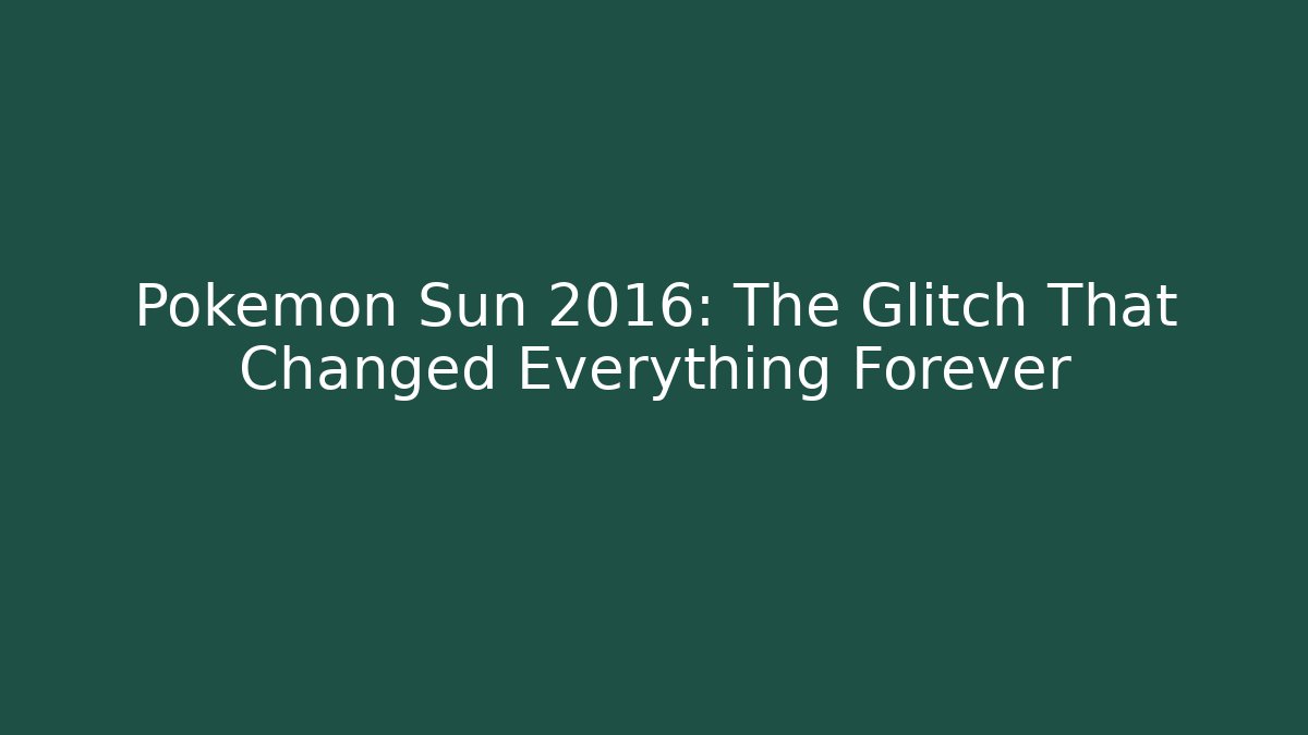 Pokémon Sun 2016: The Glitch That Changed Everything Forever