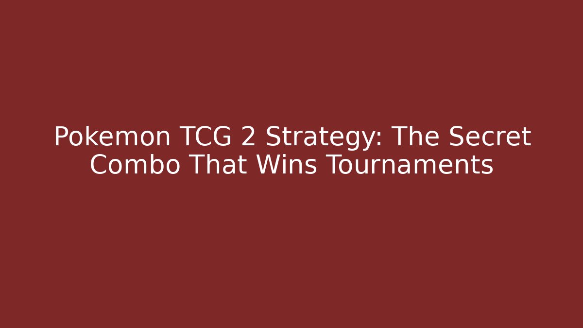 Pokémon TCG 2 Strategy: The Secret Combo That Wins Tournaments