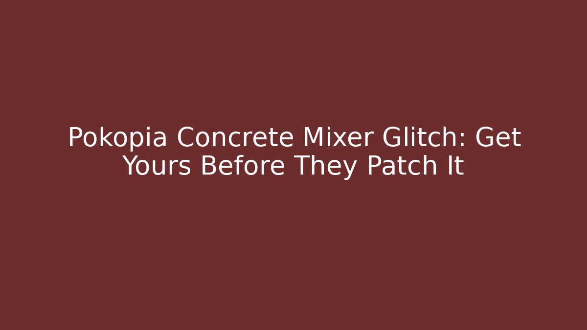 Pokopia Concrete Mixer Glitch: Get Yours Before They Patch It