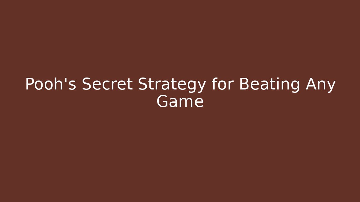 Pooh's Secret Strategy for Beating Any Game