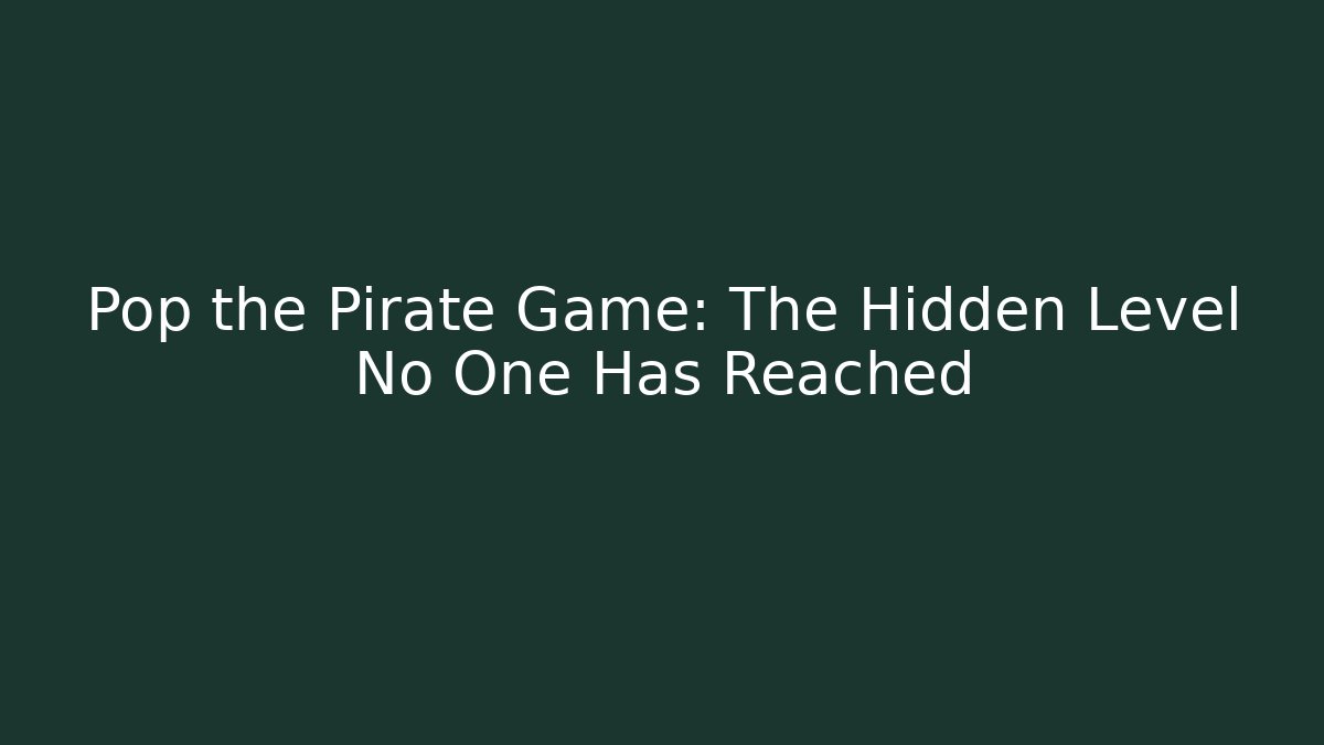 Pop the Pirate Game: The Hidden Level No One Has Reached - Buddy Program