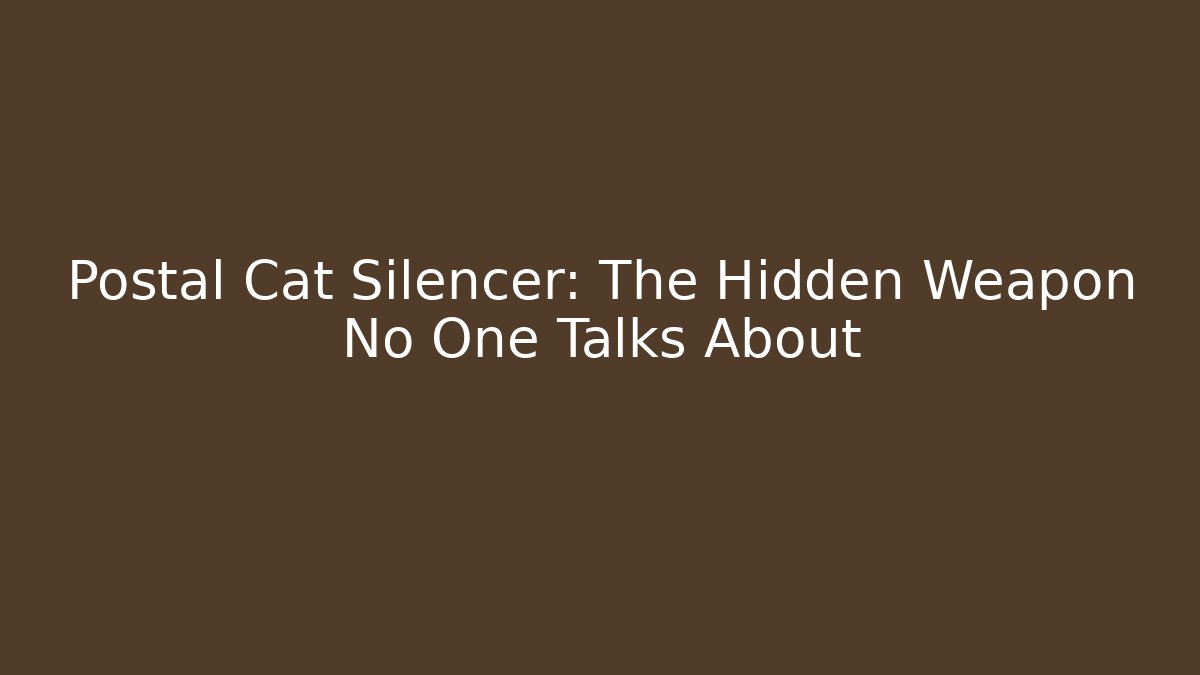 Postal Cat Silencer: The Hidden Weapon No One Talks About