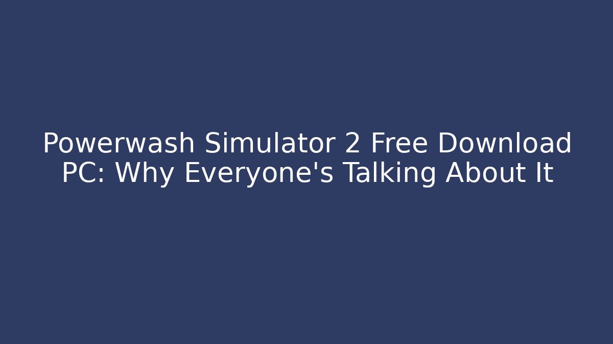Powerwash Simulator 2 Free Download PC: Why Everyone's Talking About It - Buddy Program
