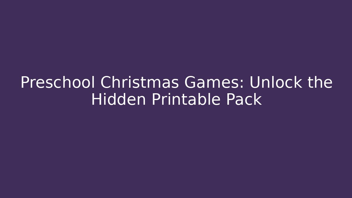 Preschool Christmas Games: Unlock the Hidden Printable Pack