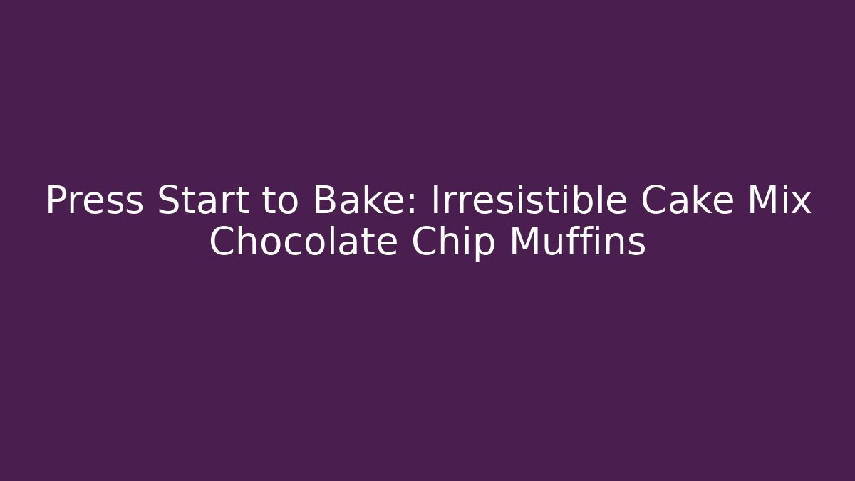 Press Start to Bake: Irresistible Cake Mix Chocolate Chip Muffins