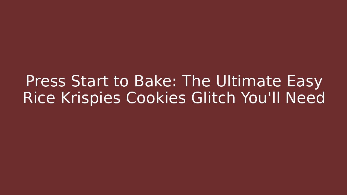 Press Start to Bake: The Ultimate Easy Rice Krispies Cookies Glitch You'll Need