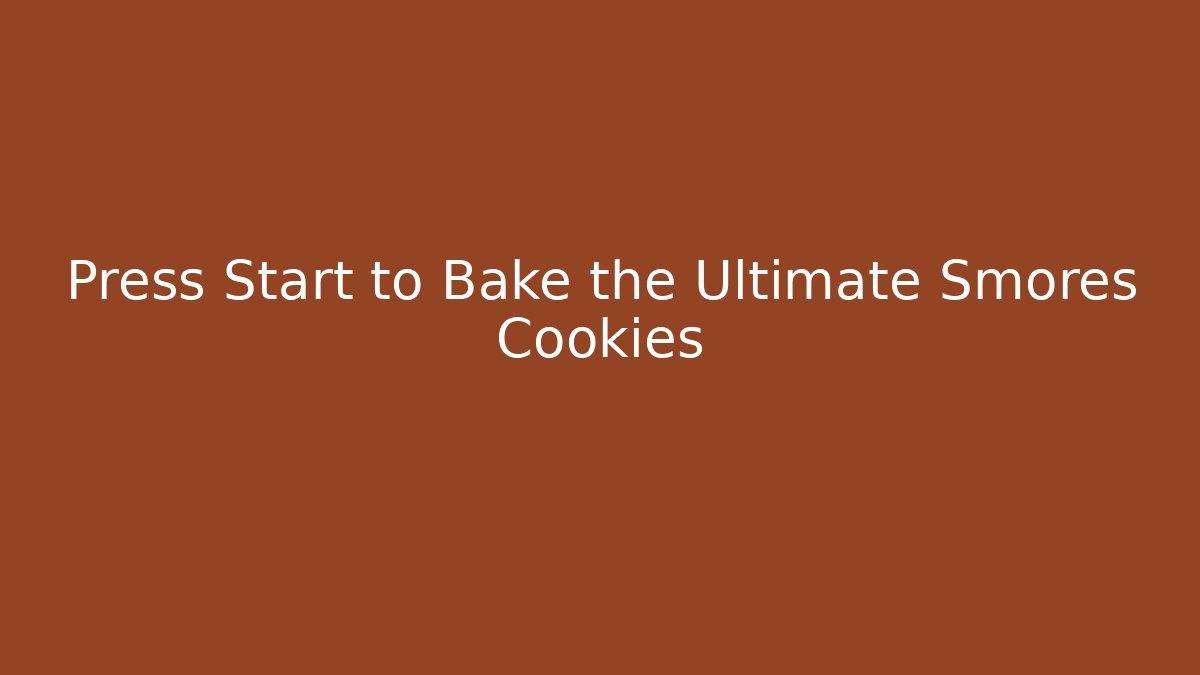 Press Start to Bake the Ultimate Smores Cookies