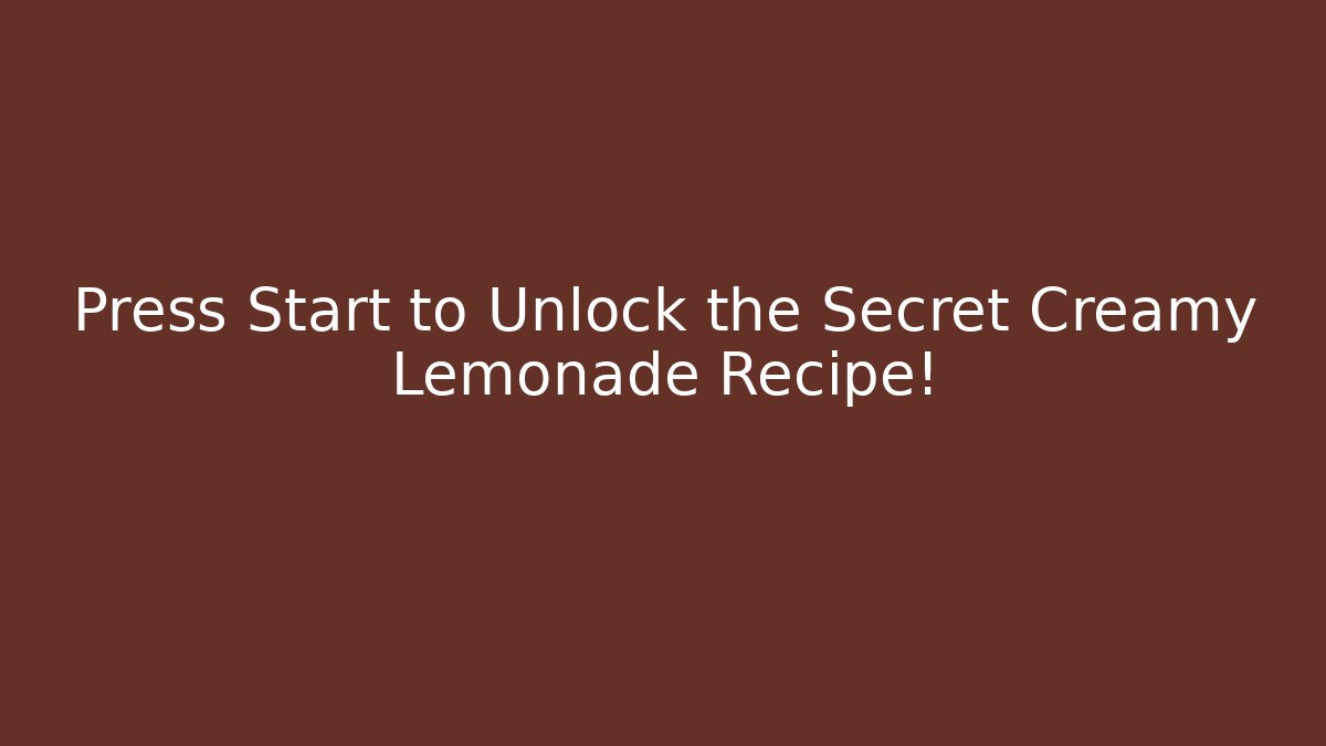 Press Start to Unlock the Secret Creamy Lemonade Recipe!
