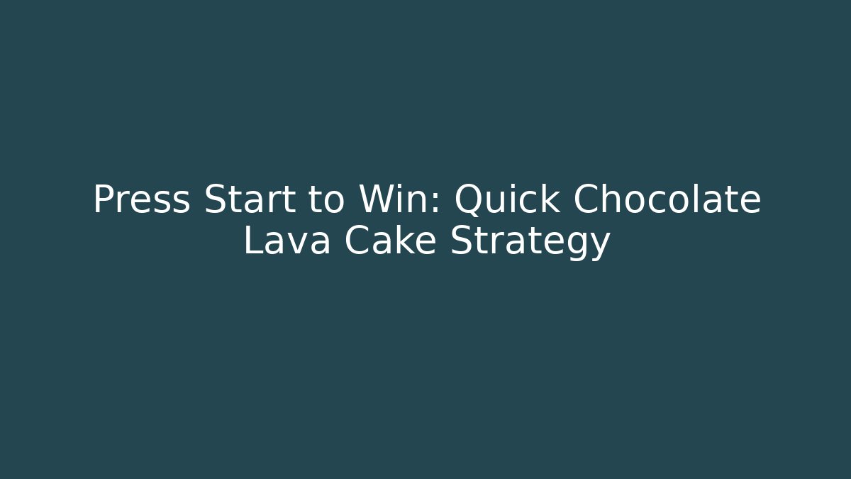 Press Start to Win: Quick Chocolate Lava Cake Strategy - Buddy Program