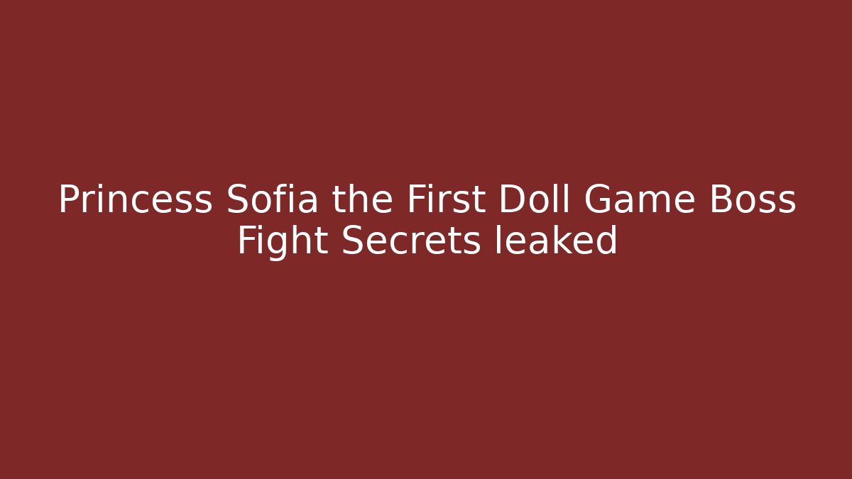 Princess Sofia the First Doll Game Boss Fight Secrets leaked