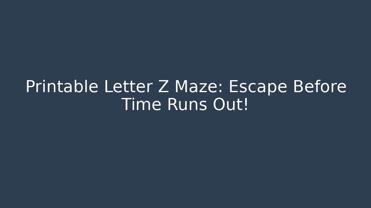 Printable Letter Z Maze: Escape Before Time Runs Out!