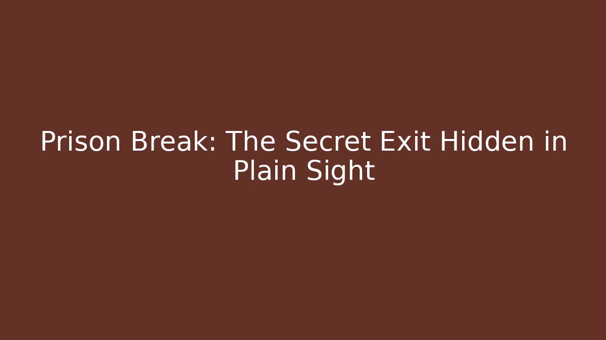 Prison Break: The Secret Exit Hidden in Plain Sight