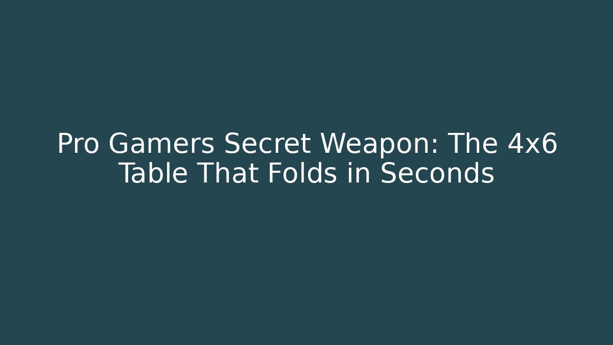 Pro Gamers Secret Weapon: The 4x6 Table That Folds in Seconds