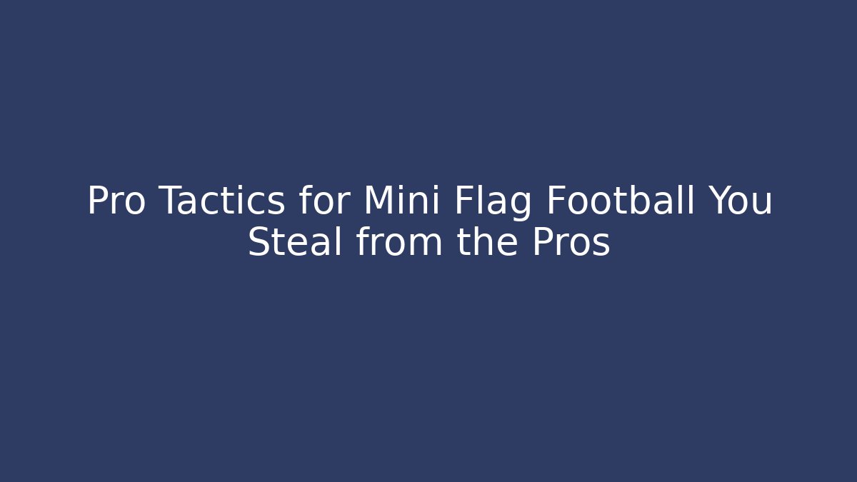 Pro Tactics for Mini Flag Football You Steal from the Pros