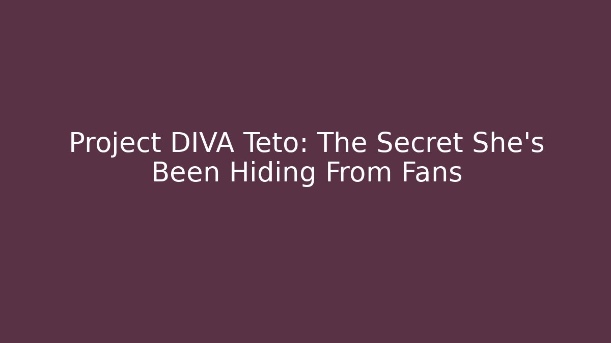 Project DIVA Teto: The Secret She’s Been Hiding From Fans