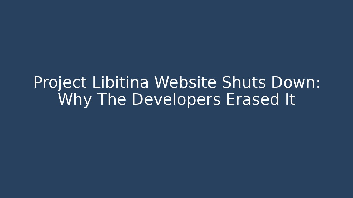 Project Libitina Website Shuts Down: Why The Developers Erased It