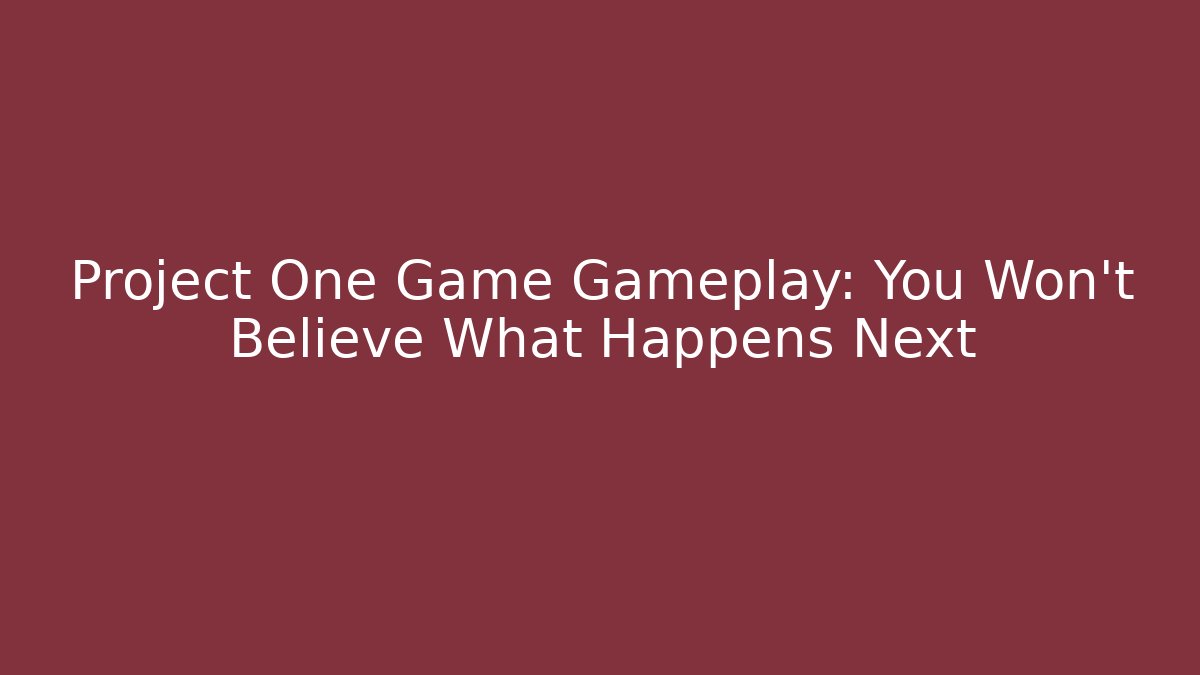 Project One Game Gameplay: You Won’t Believe What Happens Next