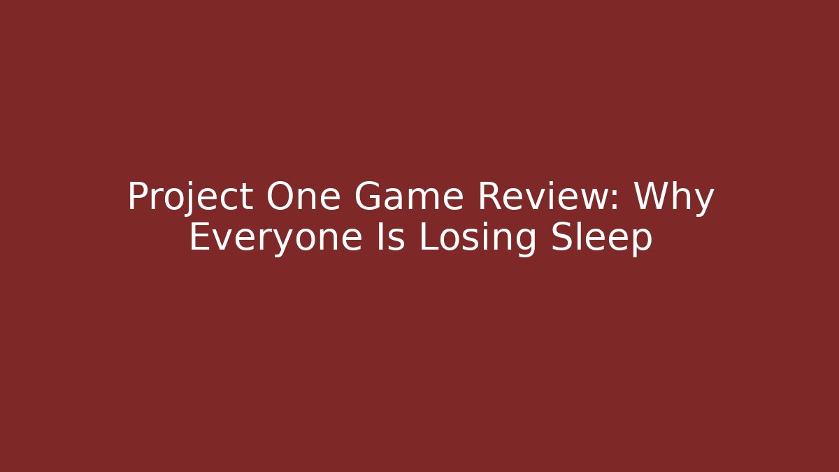 Project One Game Review: Why Everyone Is Losing Sleep