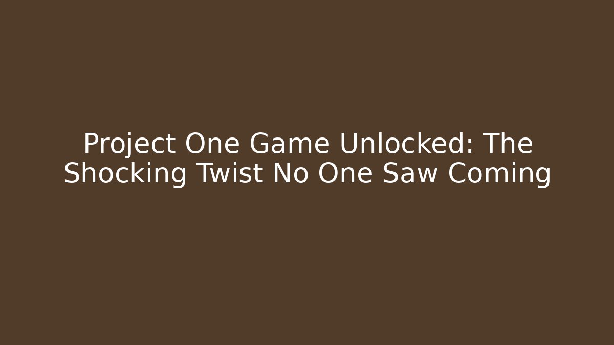 Project One Game Unlocked: The Shocking Twist No One Saw Coming