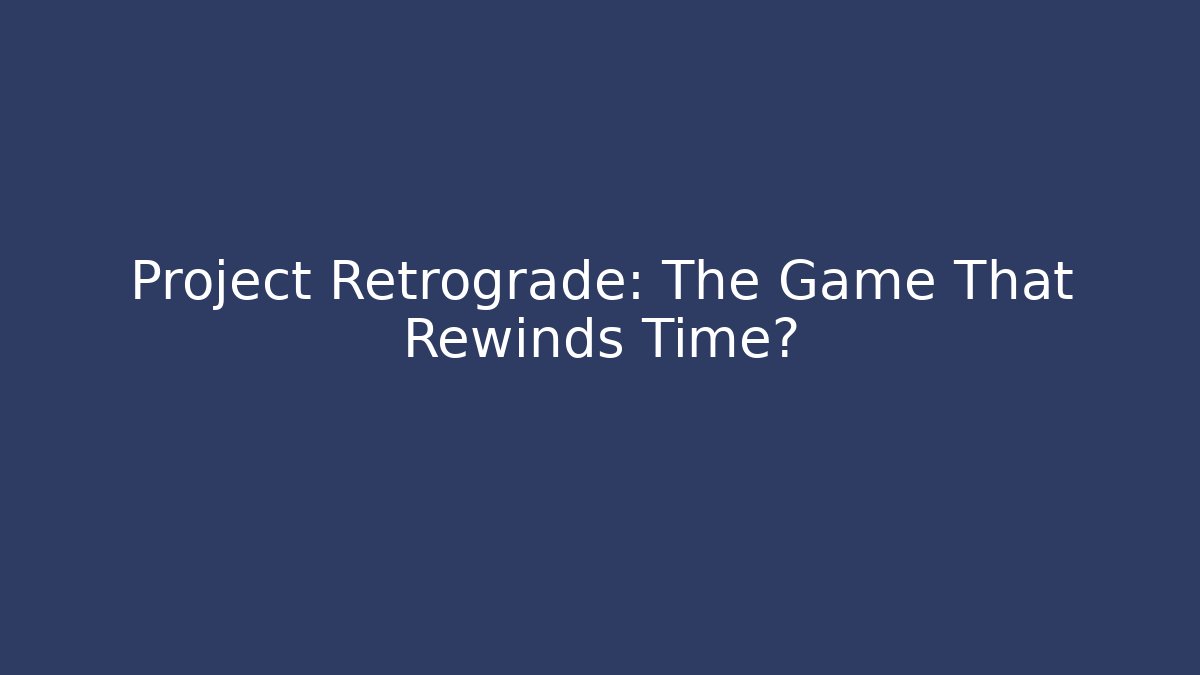 Project Retrograde: The Game That Rewinds Time? - Buddy Program