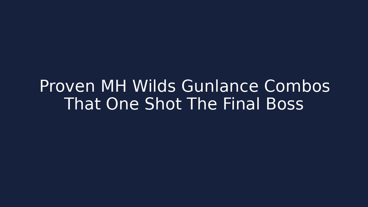 Proven MH Wilds Gunlance Combos That One Shot The Final Boss